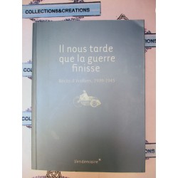 IL NOUS TARDE QUE LA GUERRE FINISSE 1939/45