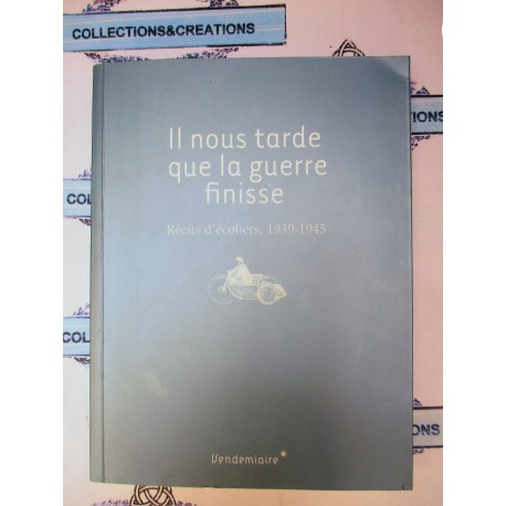 IL NOUS TARDE QUE LA GUERRE FINISSE 1939/45